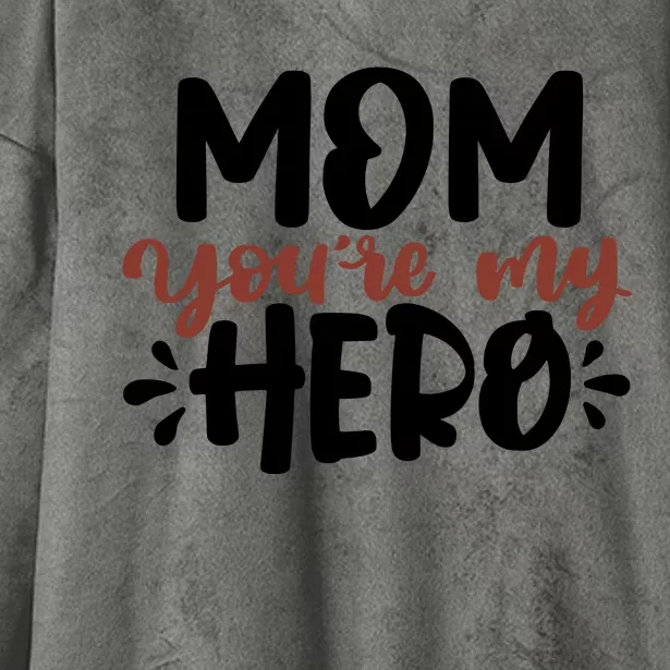 Mom You're My Hero Cute Gift Hooded Wearable Blanket