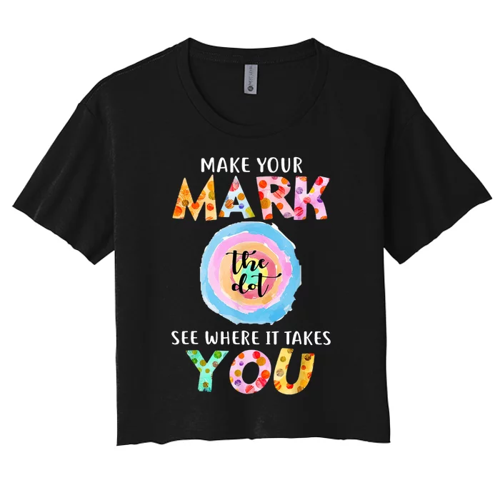 Make Your Mark Dot Day See Where It Takes You Dot Day Women's Crop Top Tee