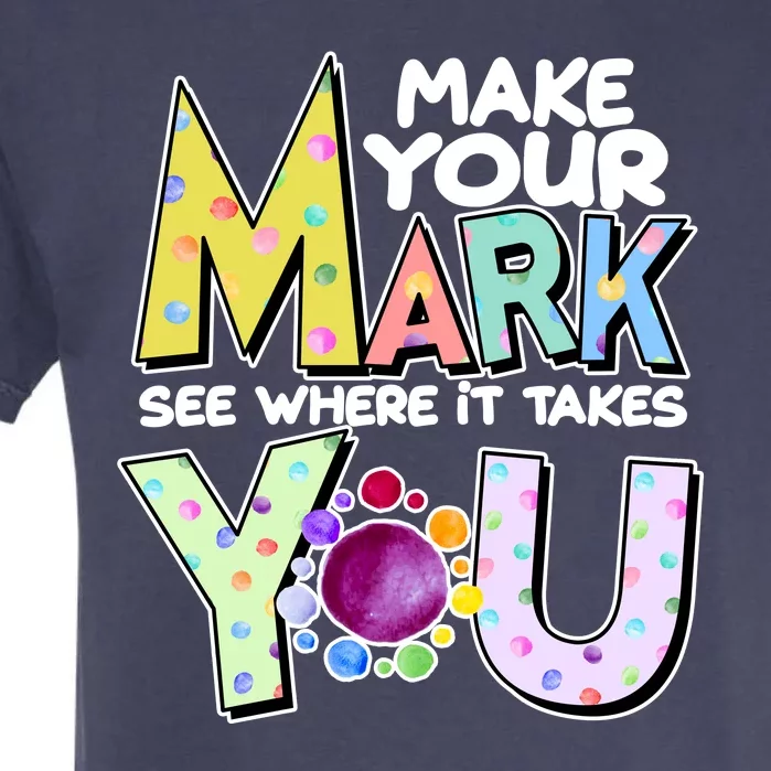 Make Your Mark See Where It Takes You Garment-Dyed Heavyweight T-Shirt