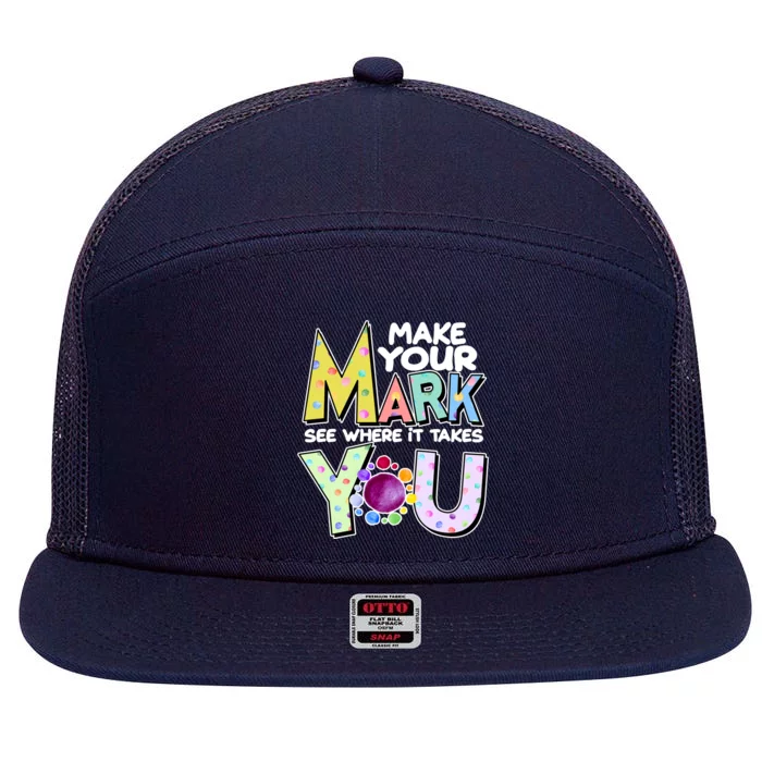 Make Your Mark See Where It Takes You 7 Panel Mesh Trucker Snapback Hat