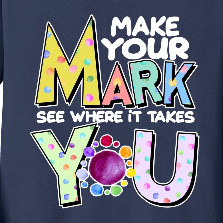 Make Your Mark See Where It Takes You Kids Long Sleeve Shirt