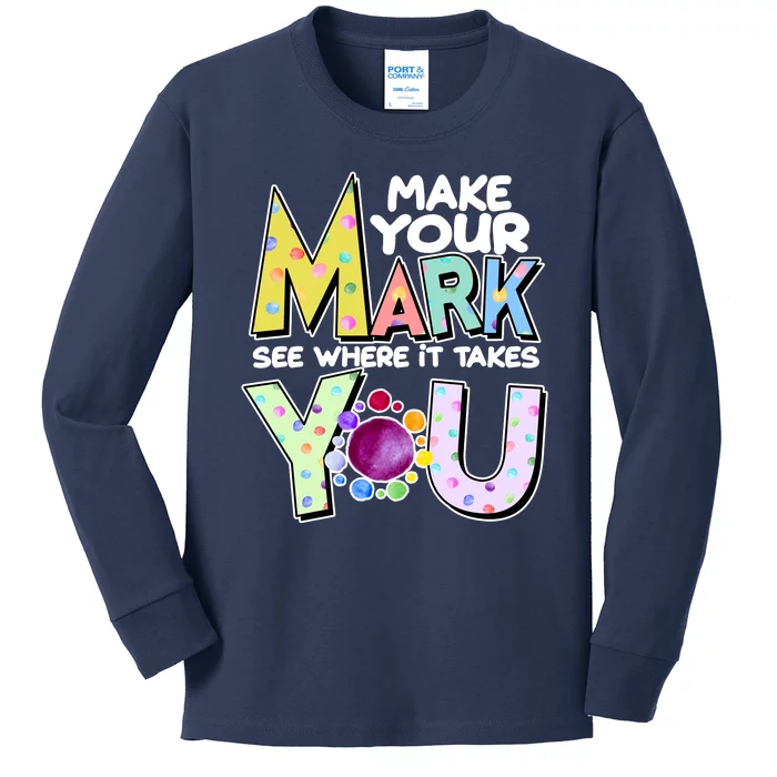 Make Your Mark See Where It Takes You Kids Long Sleeve Shirt