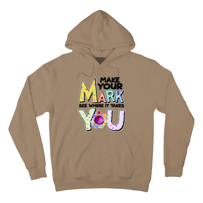 Make Your Mark See Where It Takes You Hoodie