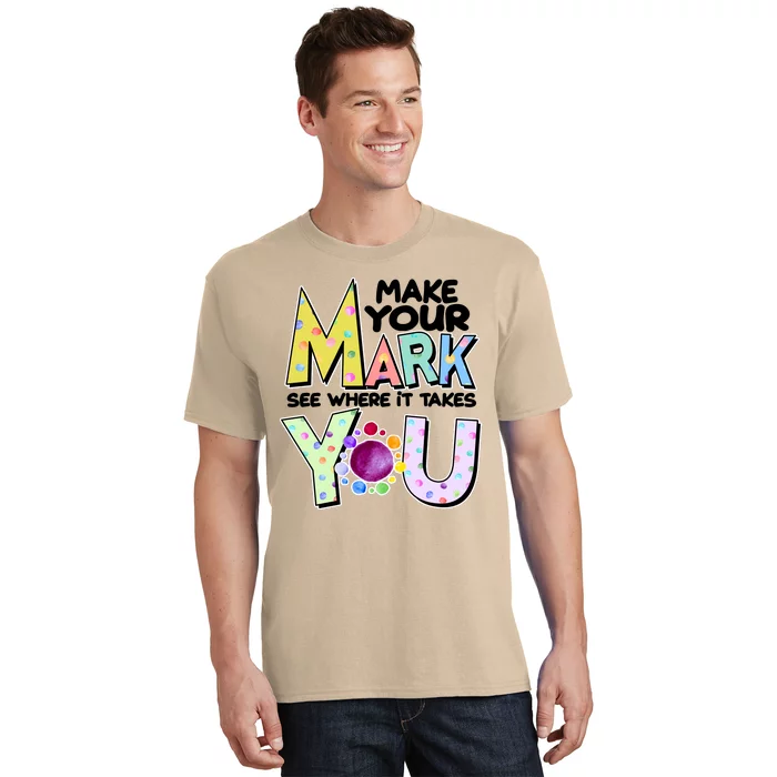 Make Your Mark See Where It Takes You T-Shirt