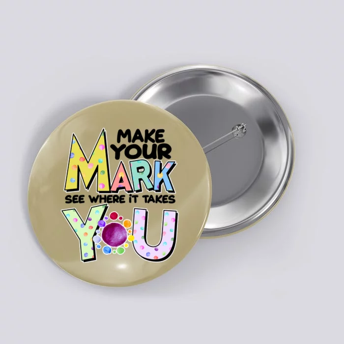 Make Your Mark See Where It Takes You Button