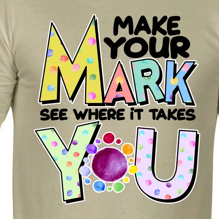 Make Your Mark See Where It Takes You Comfort Colors T-Shirt