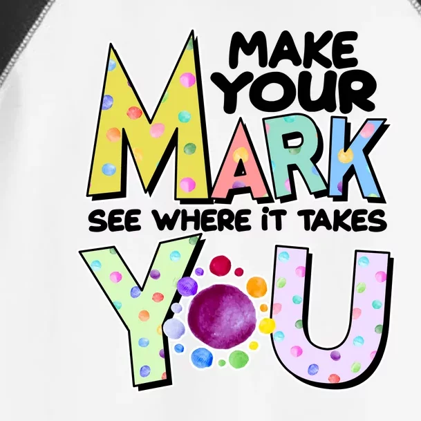 Make Your Mark See Where It Takes You Toddler Fine Jersey T-Shirt