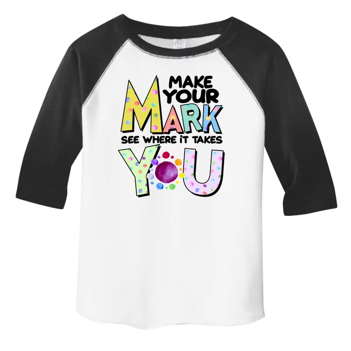 Make Your Mark See Where It Takes You Toddler Fine Jersey T-Shirt