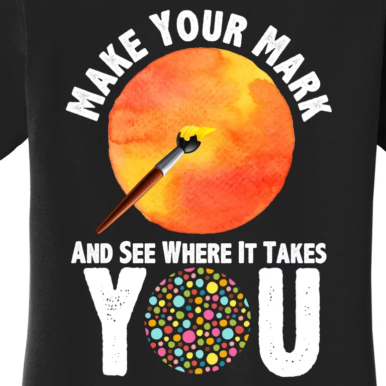 Make Your Mark And See Where It Takes You Dot Day Women's T-Shirt