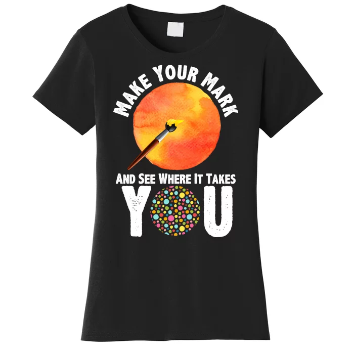 Make Your Mark And See Where It Takes You Dot Day Women's T-Shirt