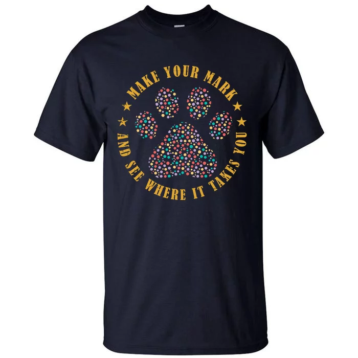 Make Your Mark Dot Day Paw Print Tall T-Shirt