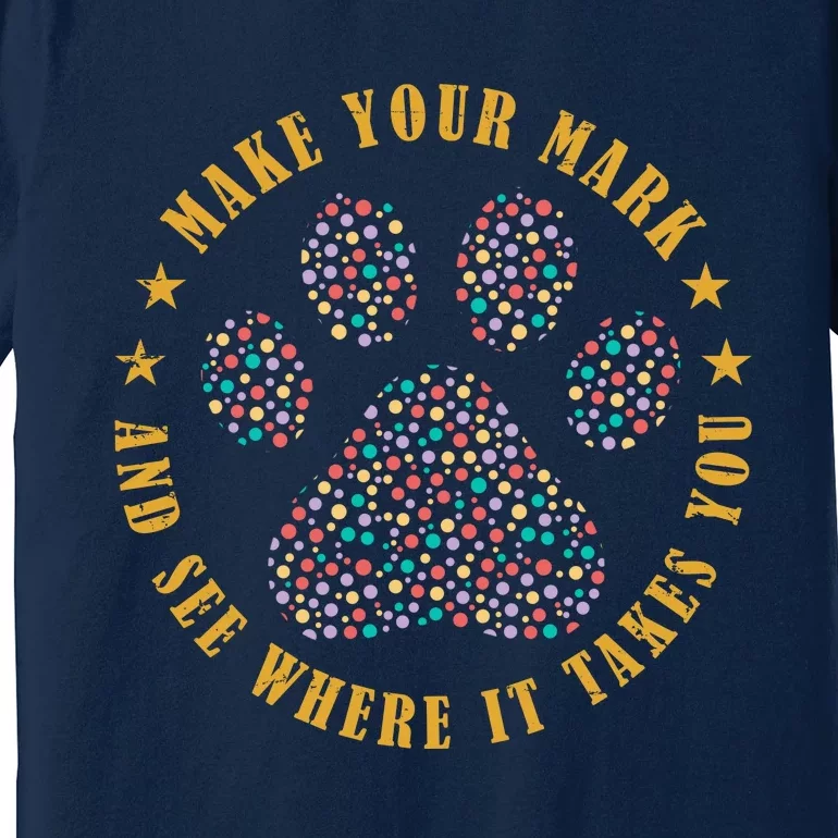 Make Your Mark Dot Day Paw Print Premium T-Shirt