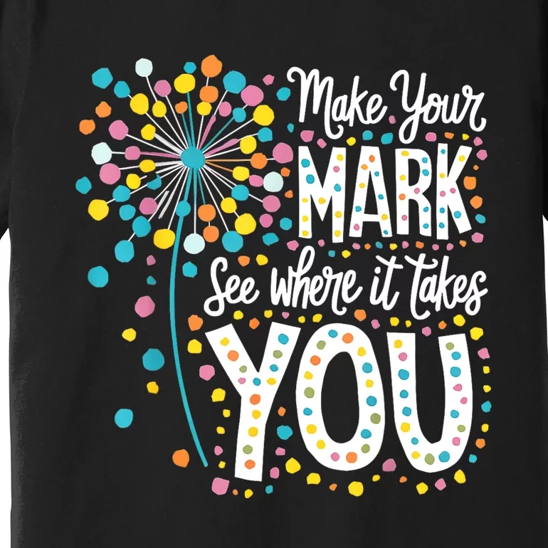 Make Your Mark Happy Dot Day 2024 Dandelion Premium T-Shirt