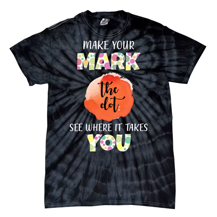 Make Your Mark Dot Day See Where It Takes You The Dot Tie-Dye T-Shirt