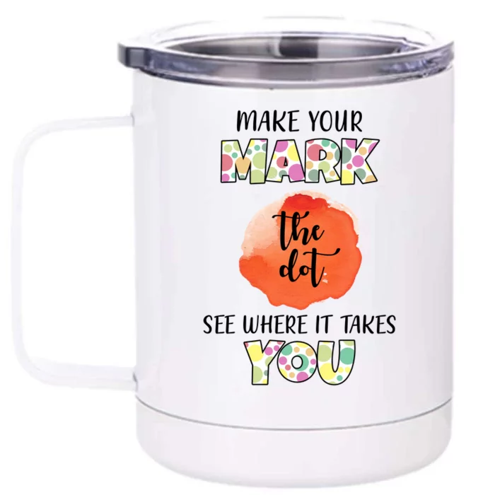 Make Your Mark Dot Day See Where It Takes You The Dot Front & Back 12oz Stainless Steel Tumbler Cup