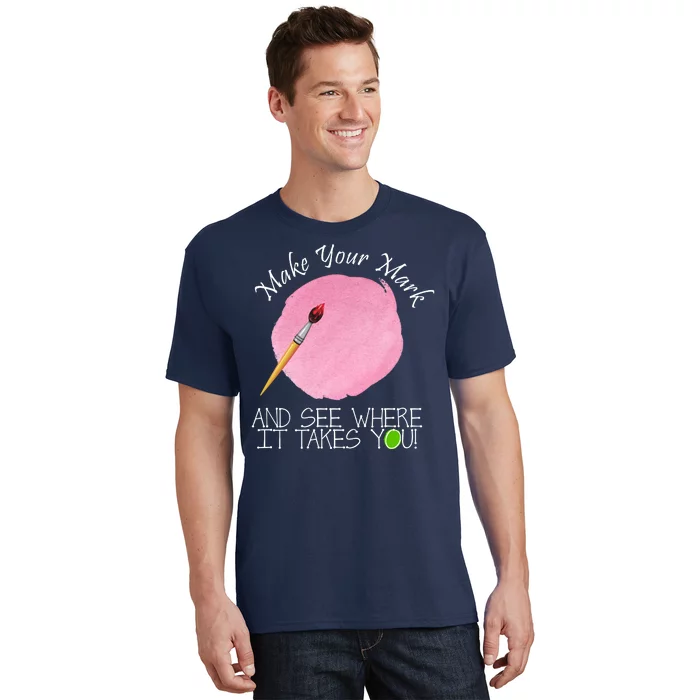 Make Your Mark And See Where It Takes You Dot Day Paint Brush T-Shirt