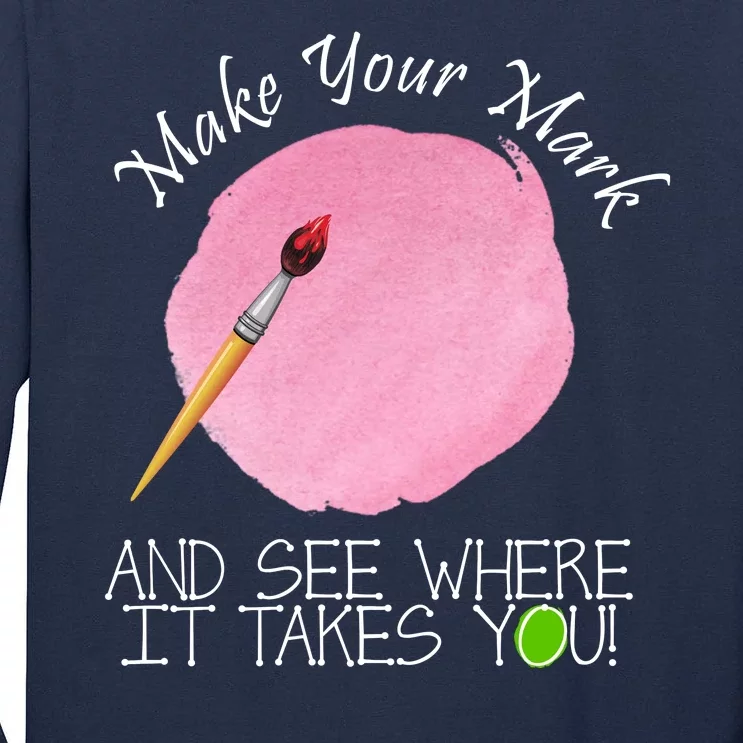 Make Your Mark And See Where It Takes You Dot Day Paint Brush Tall Long Sleeve T-Shirt