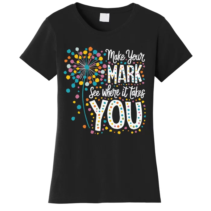 Make Your Mark Happy Dot Day 2024 Dandelion Women's T-Shirt