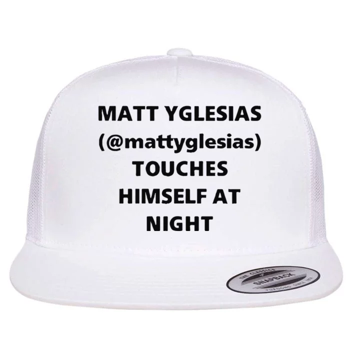 Matt Yglesias Mattyglesias Touches Himself At Night Flat Bill Trucker Hat