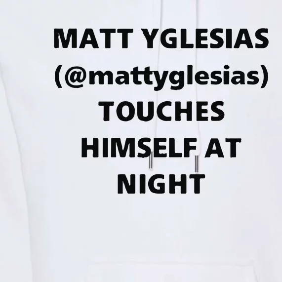 Matt Yglesias Mattyglesias Touches Himself At Night Premium Hoodie