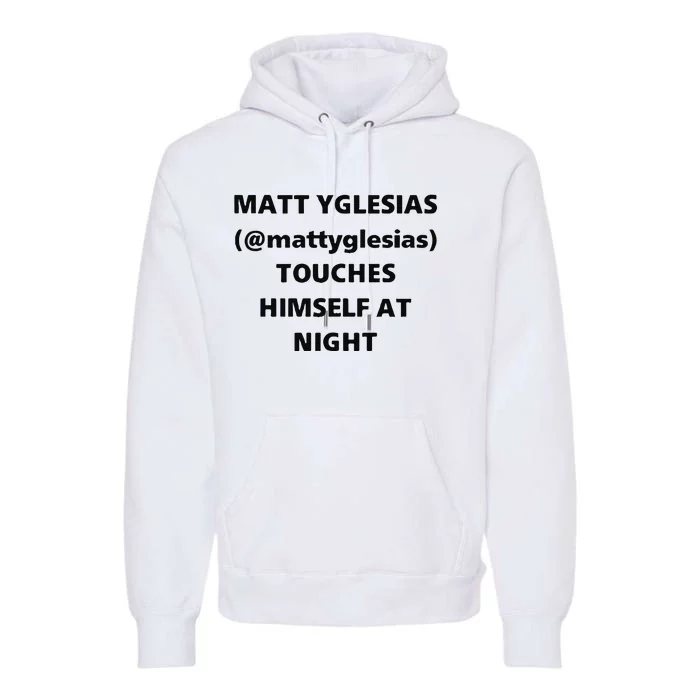 Matt Yglesias Mattyglesias Touches Himself At Night Premium Hoodie