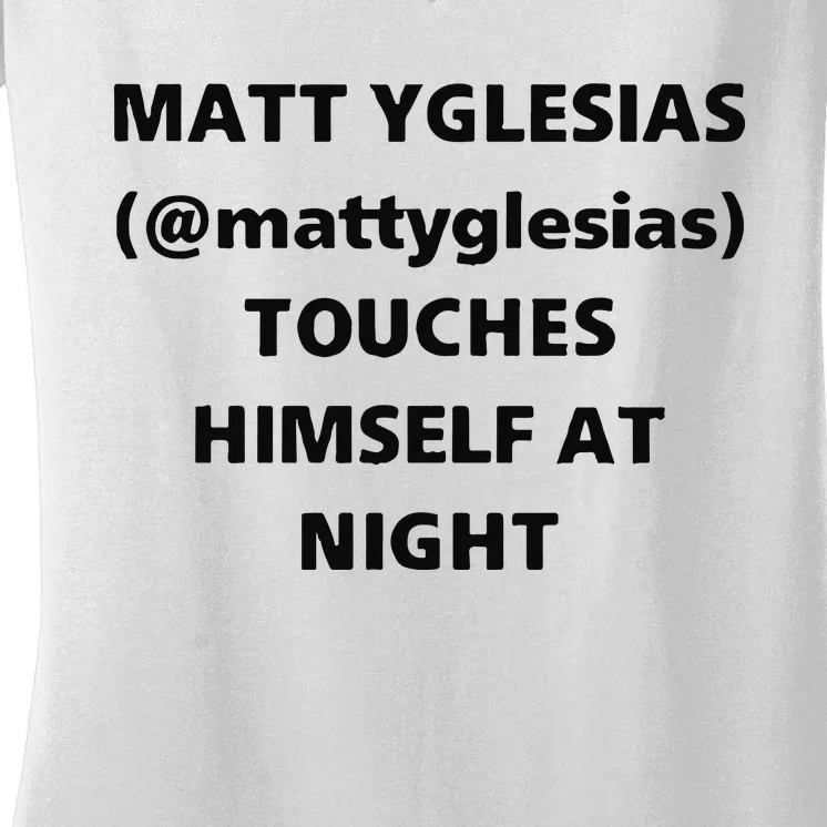 Matt Yglesias Mattyglesias Touches Himself At Night Women's V-Neck T-Shirt