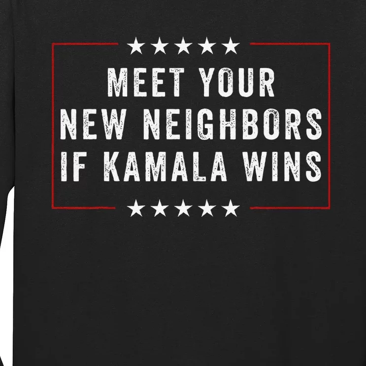 Meet Your New Neighbors If Kamala Wins Long Sleeve Shirt