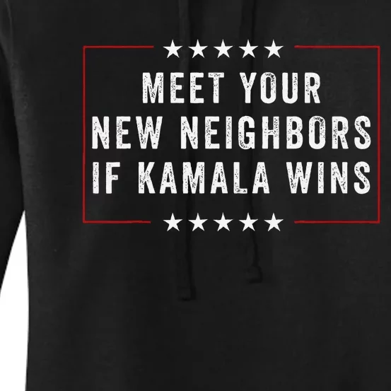 Meet Your New Neighbors If Kamala Wins Women's Pullover Hoodie