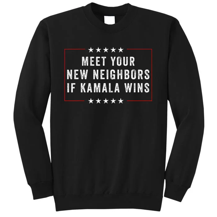 Meet Your New Neighbors If Kamala Wins Tall Sweatshirt