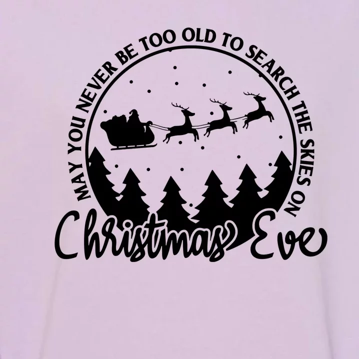 May You Never Be Too Old To Search The Skies On Christmas Eve Garment-Dyed Sweatshirt