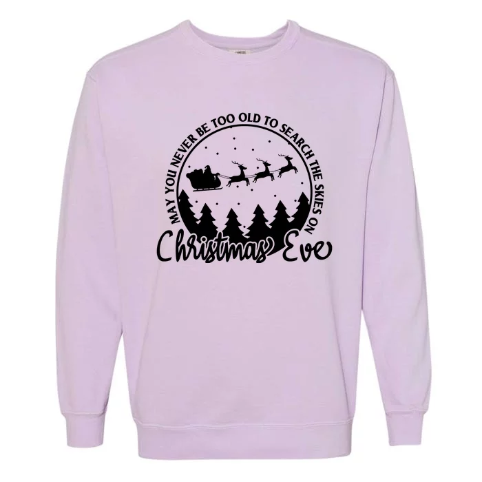 May You Never Be Too Old To Search The Skies On Christmas Eve Garment-Dyed Sweatshirt