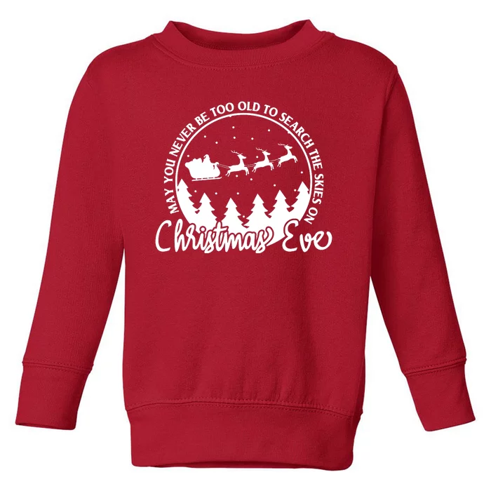 May You Never Be Too Old To Search The Skies On Christmas Eve Toddler Sweatshirt