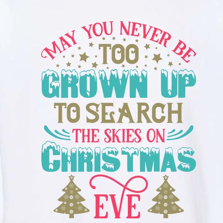 May You Never Be Too Grown Up To Search The Skies On Christmas Eve Garment-Dyed Sweatshirt