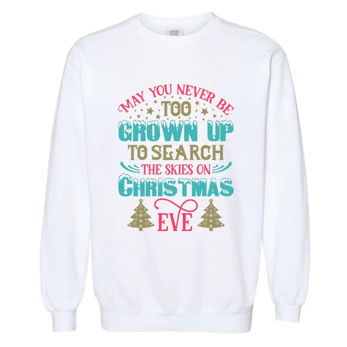 May You Never Be Too Grown Up To Search The Skies On Christmas Eve Garment-Dyed Sweatshirt