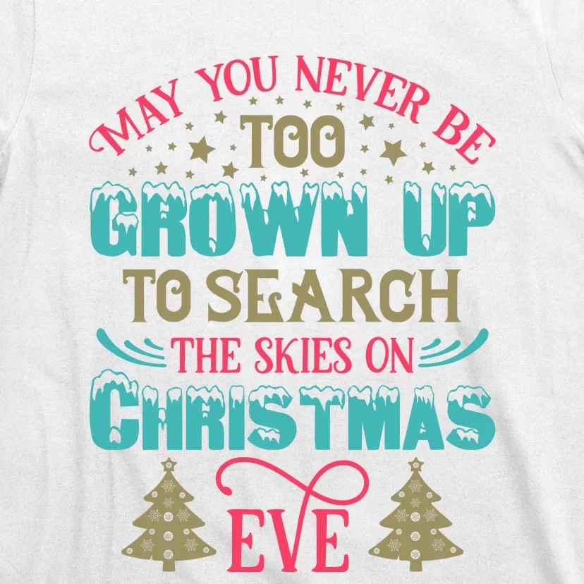 May You Never Be Too Grown Up To Search The Skies On Christmas Eve T-Shirt