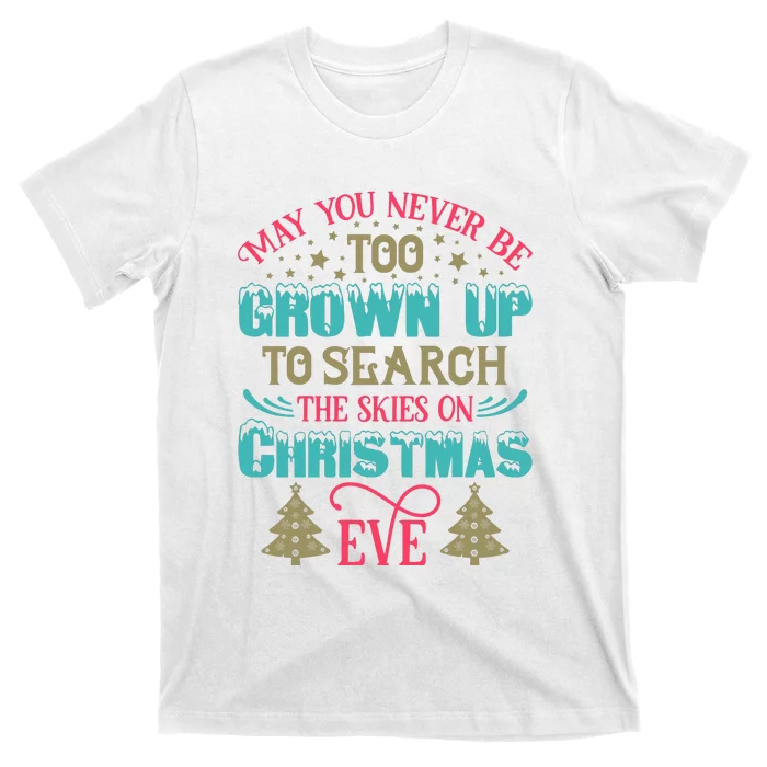 May You Never Be Too Grown Up To Search The Skies On Christmas Eve T-Shirt