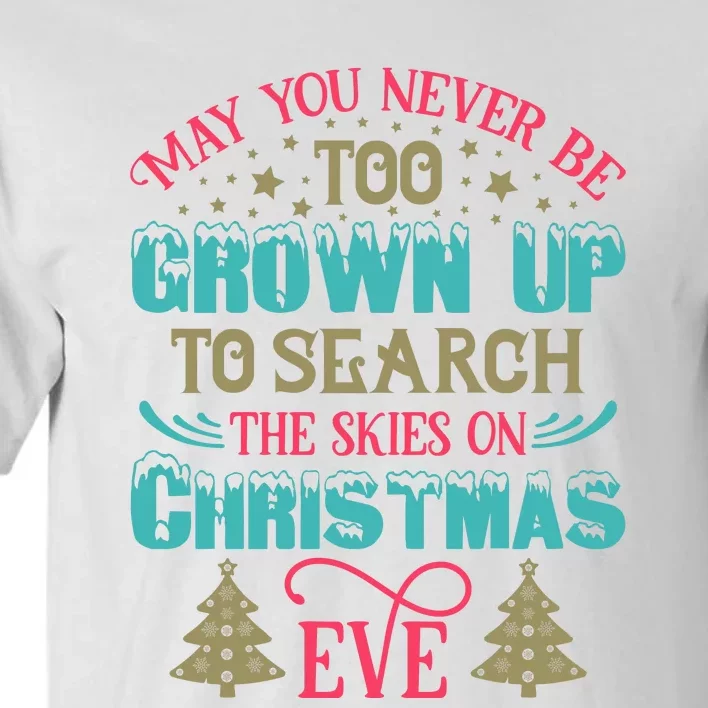 May You Never Be Too Grown Up To Search The Skies On Christmas Eve Tall T-Shirt