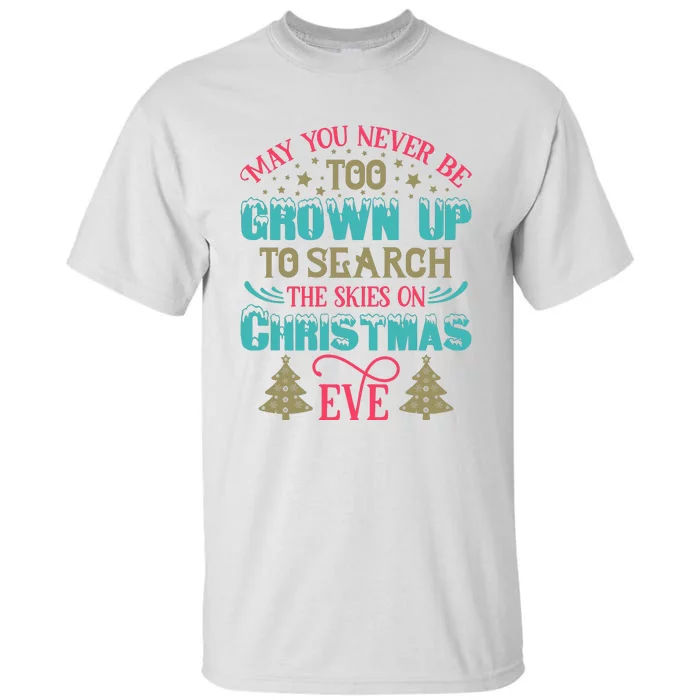 May You Never Be Too Grown Up To Search The Skies On Christmas Eve Tall T-Shirt