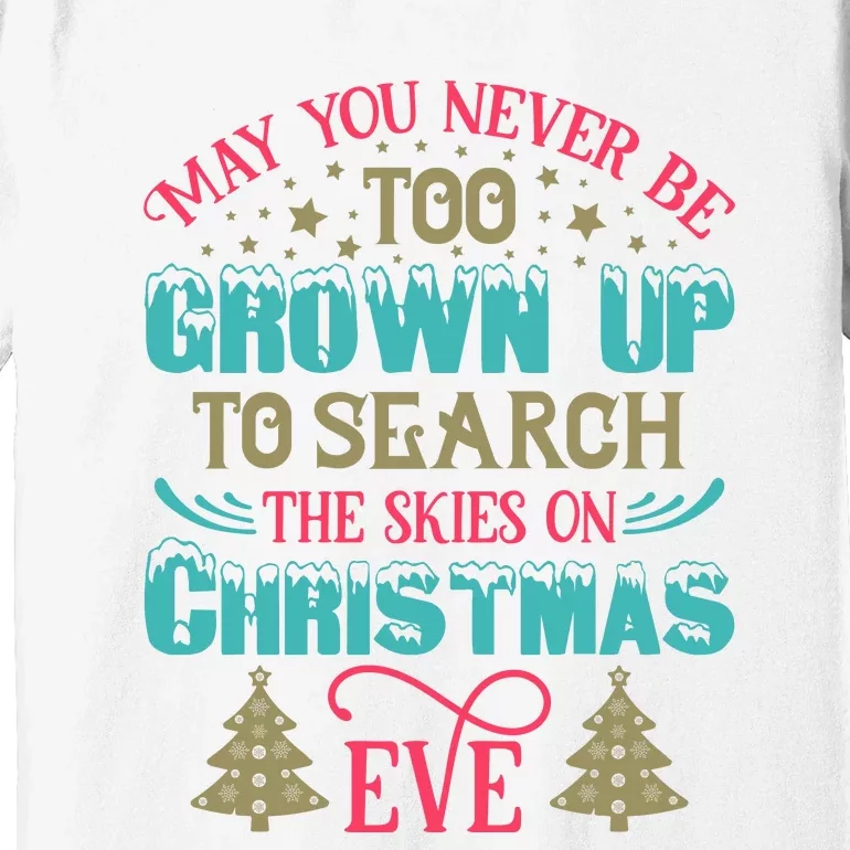 May You Never Be Too Grown Up To Search The Skies On Christmas Eve Premium T-Shirt