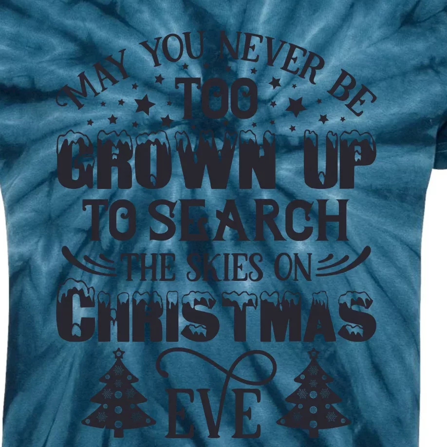 May You Never Be Too Grown Up To Search The Skies On Christmas Eve Kids Tie-Dye T-Shirt