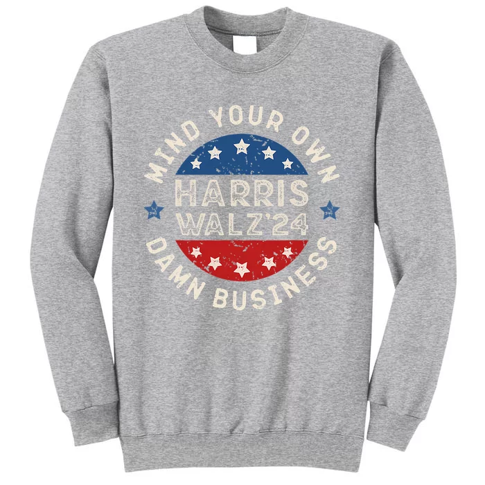 Mind Your Own Damn Business Harris Walz 2024 Sweatshirt