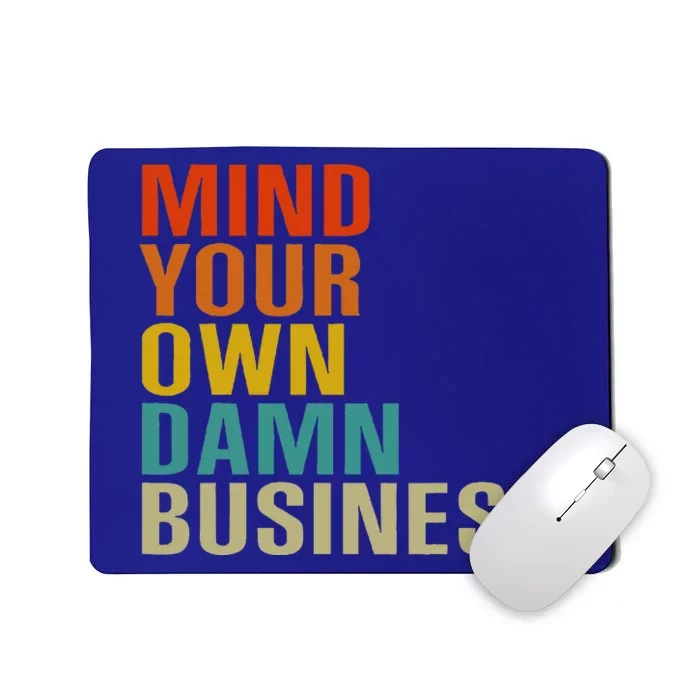 Mind Your Own Damn Business Mousepad