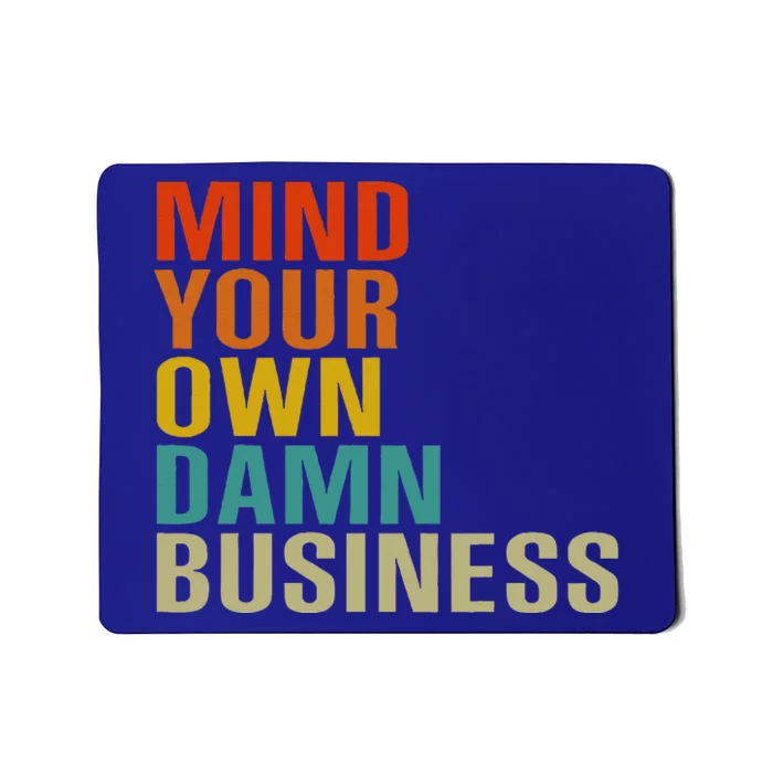 Mind Your Own Damn Business Mousepad