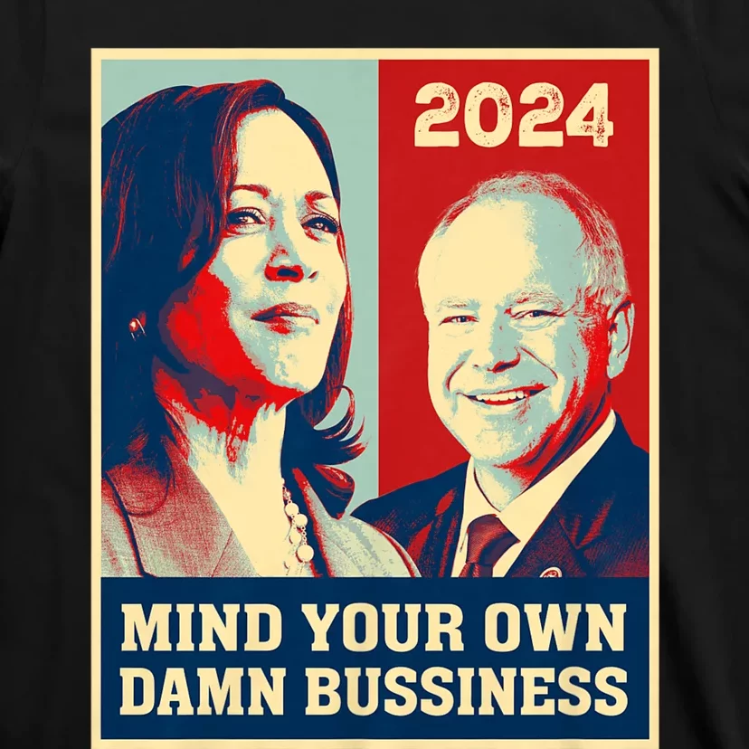 Mind Your Own Damn Business Funny Kamala Harris Tim Walz 2024 T-Shirt