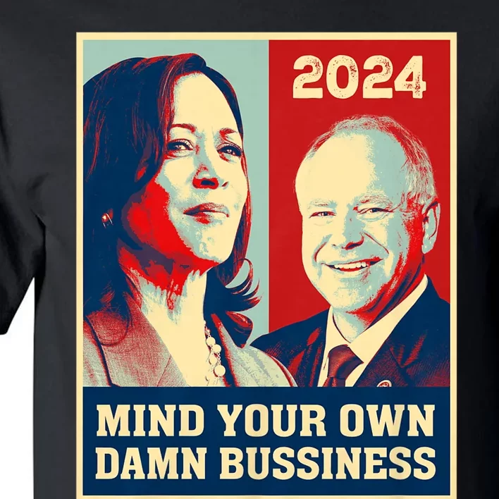 Mind Your Own Damn Business Funny Kamala Harris Tim Walz 2024 Tall T-Shirt