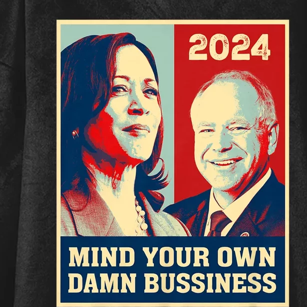 Mind Your Own Damn Business Funny Kamala Harris Tim Walz 2024 Hooded Wearable Blanket