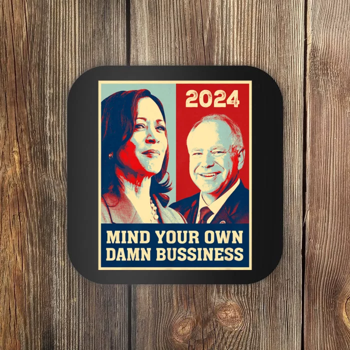 Mind Your Own Damn Business Funny Kamala Harris Tim Walz 2024 Coaster