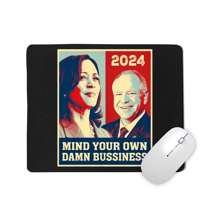 Mind Your Own Damn Business Funny Kamala Harris Tim Walz 2024 Mousepad