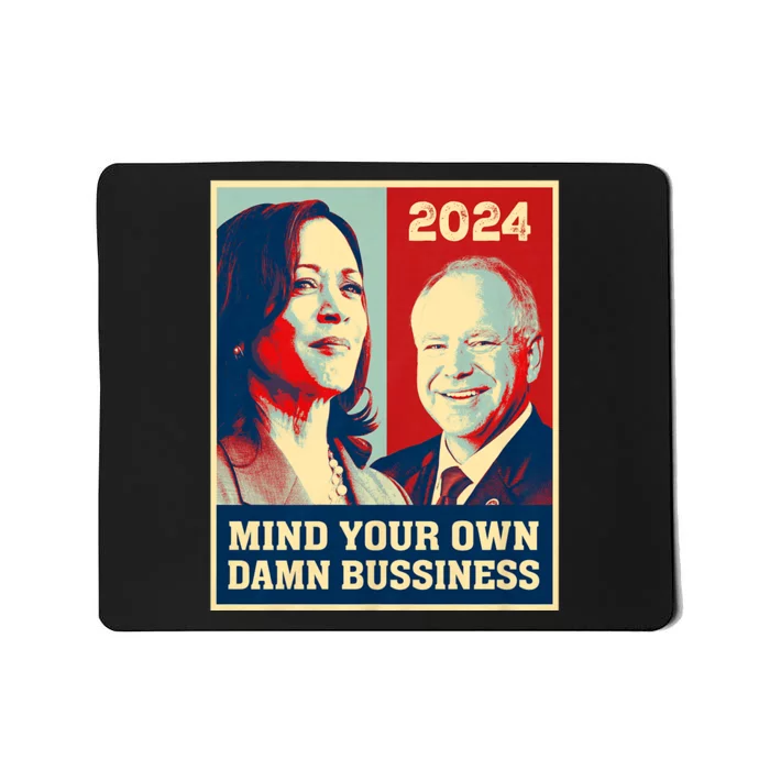 Mind Your Own Damn Business Funny Kamala Harris Tim Walz 2024 Mousepad