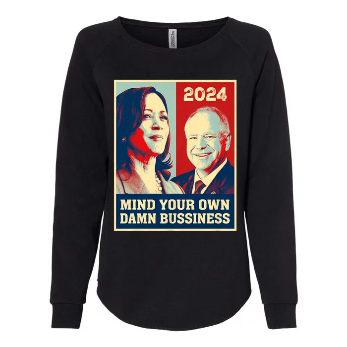 Mind Your Own Damn Business Funny Kamala Harris Tim Walz 2024 Womens California Wash Sweatshirt